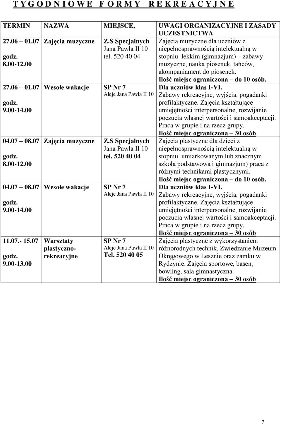 S Specjalnych Jana Pawła II 10 tel. 520 40 04 Wesołe wakacje SP Nr 7 Aleje Jana Pawła II 10 Warsztaty plastycznorekreacyjne SP Nr 7 Aleje Jana Pawła II 10 Tel.
