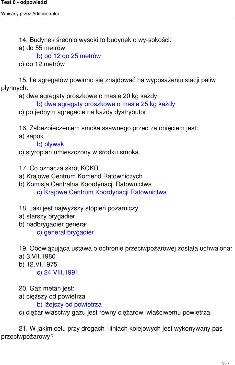 dystrybutor 16. Zabezpieczeniem smoka ssawnego przed zatonięciem jest: a) kapok b) pływak c) styropian umieszczony w środku smoka 17.