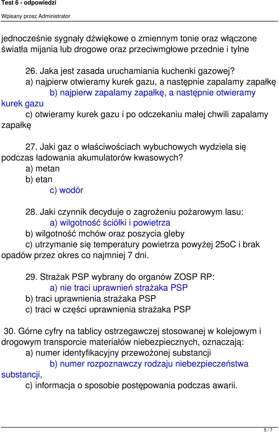 Jaki gaz o właściwościach wybuchowych wydziela się podczas ładowania akumulatorów kwasowych? a) metan b) etan c) wodór 28.