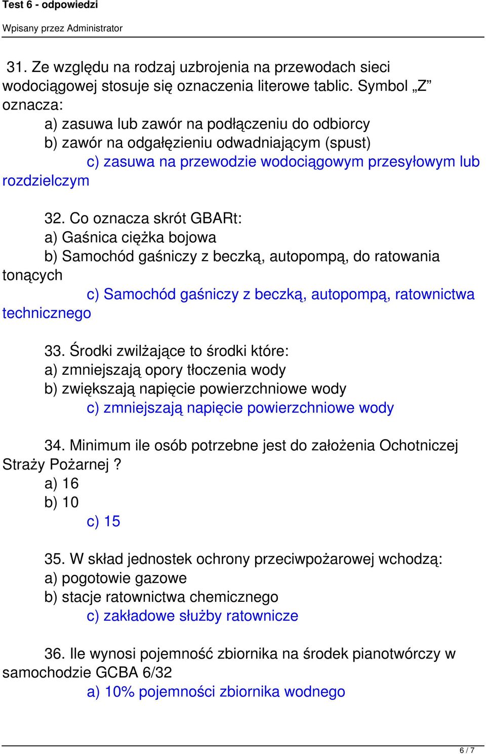 Co oznacza skrót GBARt: a) Gaśnica ciężka bojowa b) Samochód gaśniczy z beczką, autopompą, do ratowania tonących c) Samochód gaśniczy z beczką, autopompą, ratownictwa technicznego 33.