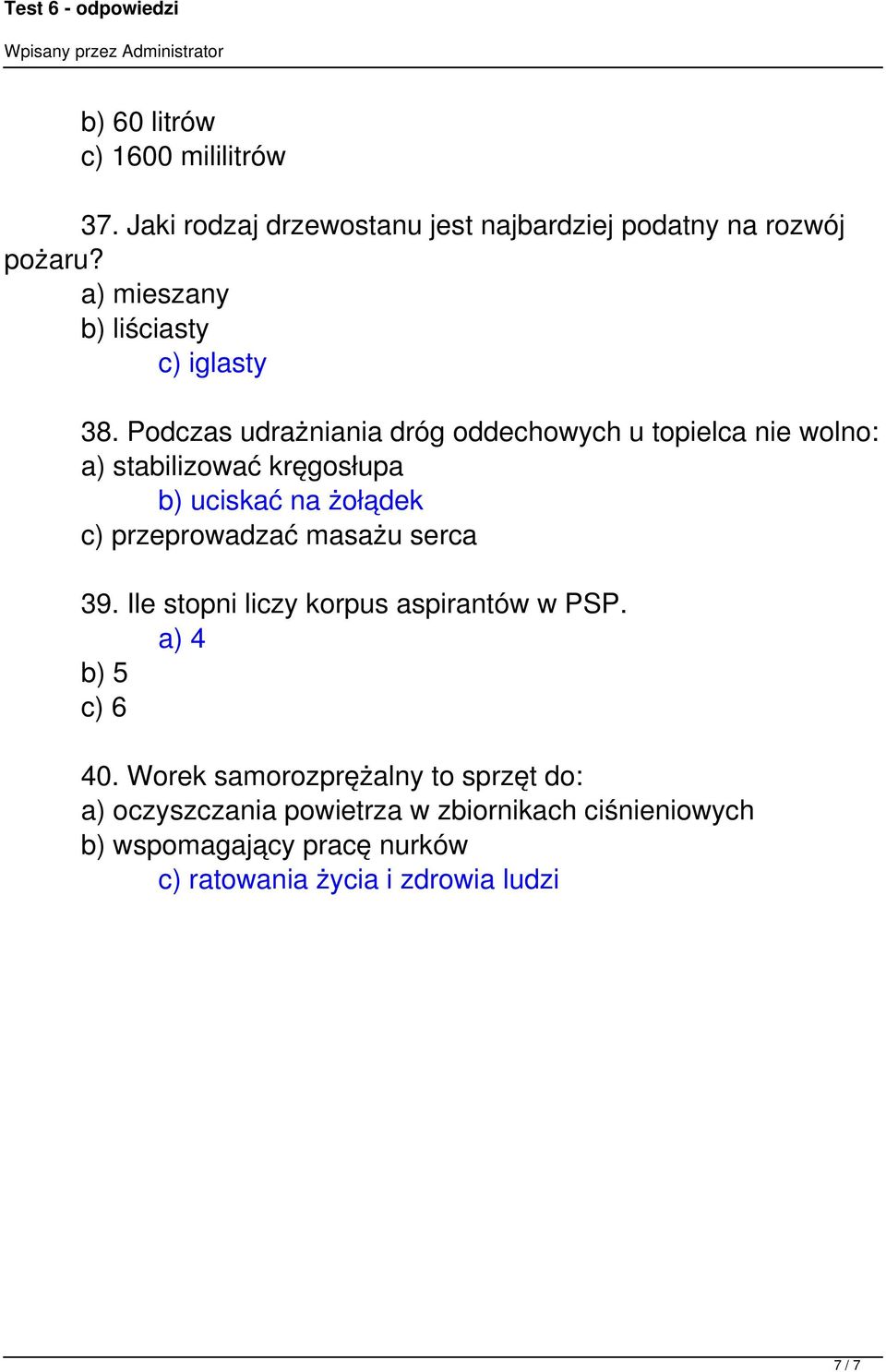 Podczas udrażniania dróg oddechowych u topielca nie wolno: a) stabilizować kręgosłupa b) uciskać na żołądek c) przeprowadzać