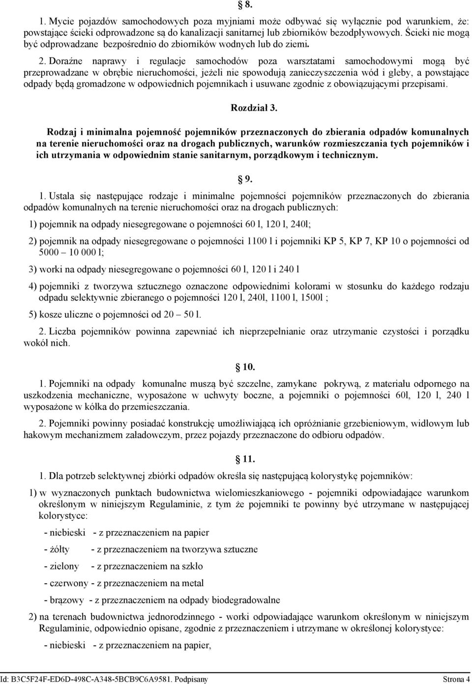 Doraźne naprawy i regulacje samochodów poza warsztatami samochodowymi mogą być przeprowadzane w obrębie nieruchomości, jeżeli nie spowodują zanieczyszczenia wód i gleby, a powstające odpady będą