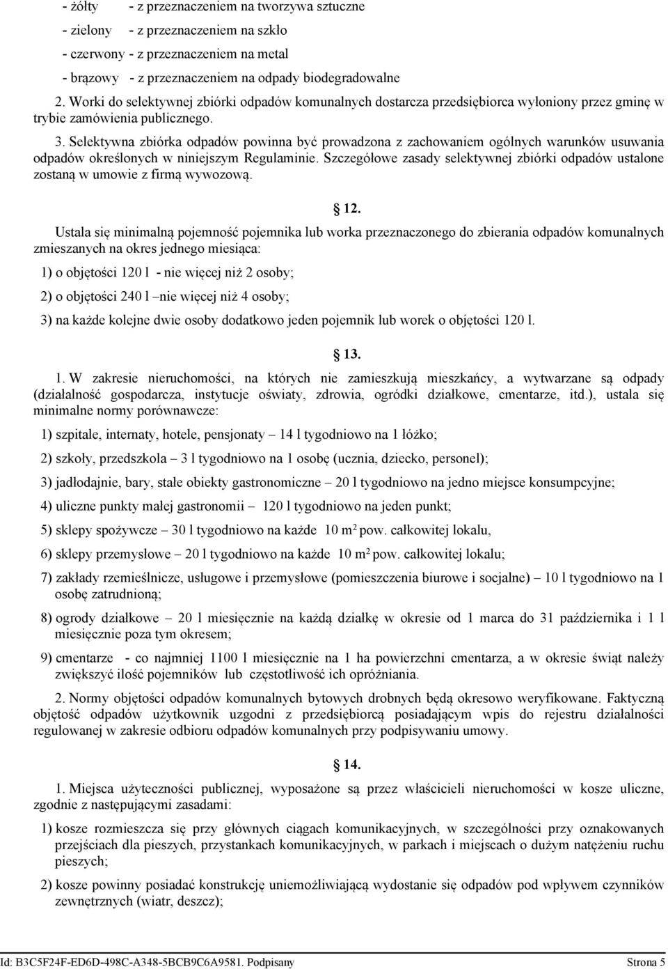 Selektywna zbiórka odpadów powinna być prowadzona z zachowaniem ogólnych warunków usuwania odpadów określonych w niniejszym Regulaminie.