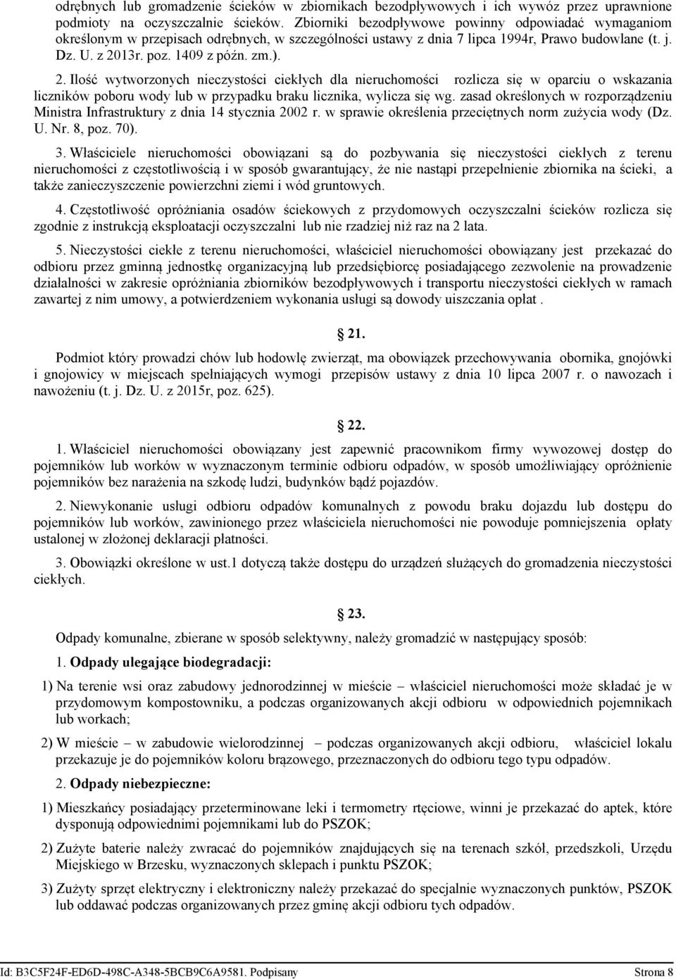 13r. poz. 1409 z późn. zm.). 2. Ilość wytworzonych nieczystości ciekłych dla nieruchomości rozlicza się w oparciu o wskazania liczników poboru wody lub w przypadku braku licznika, wylicza się wg.
