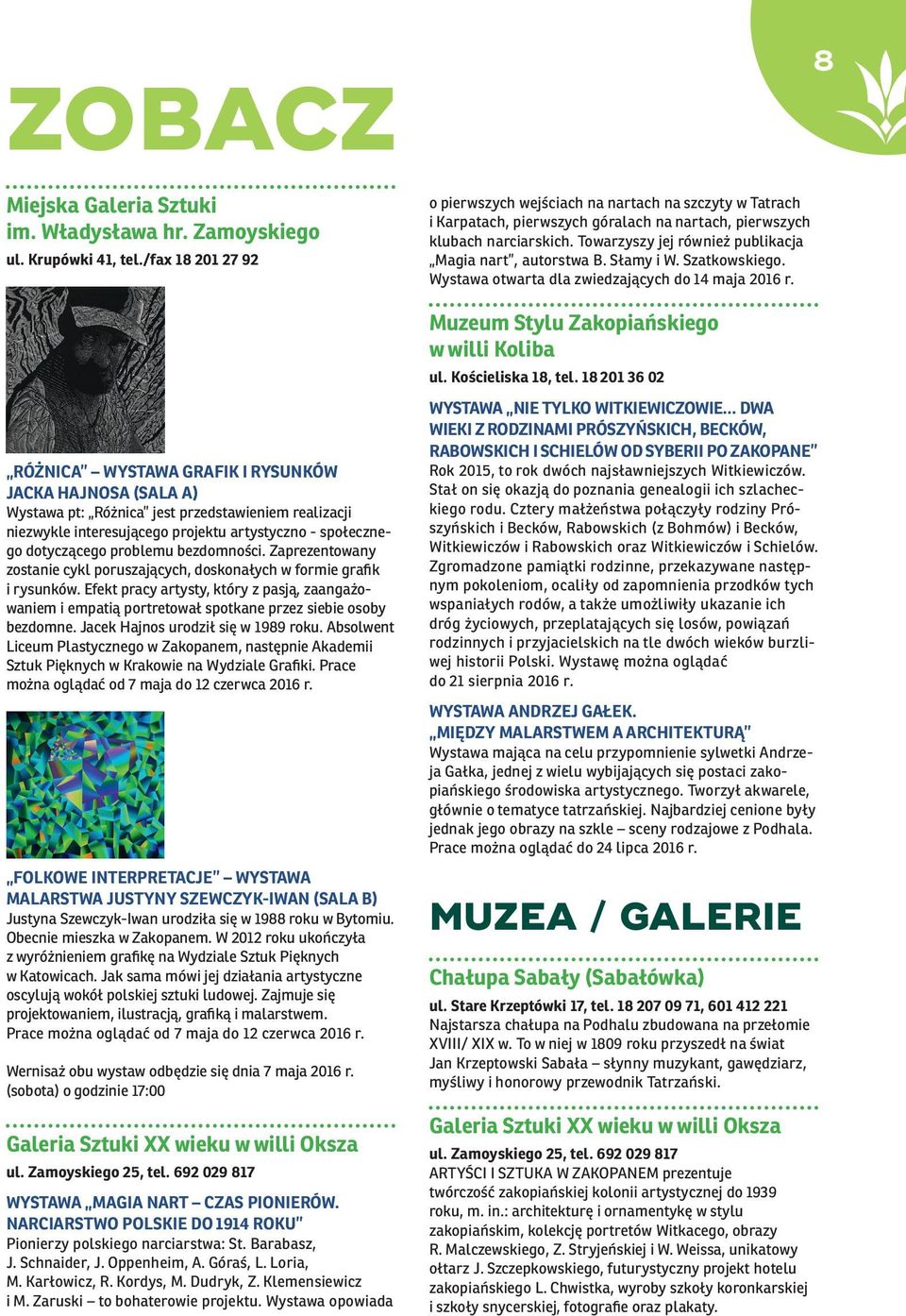 problemu bezdomności. Zaprezentowany zostanie cykl poruszających, doskonałych w formie grafik i rysunków.