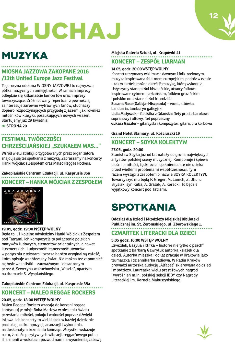 Zróżnicowany repertuar z pewnością zainteresuje zarówno wytrawnych fanów, słuchaczy dopiero rozpoczynających przygodę z jazzem, jak również miłośników klasyki, poszukujących nowych wrażeń.