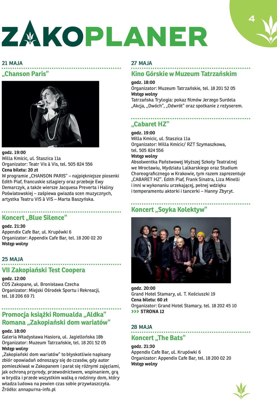 505 824 556 Cena biletu: 20 zł W programie CHANSON PARIS najpiękniejsze piosenki Edith Piaf, francuskie szlagiery oraz przeboje Ewy Demarczyk, a także wiersze Jacquesa Preverta i Haliny