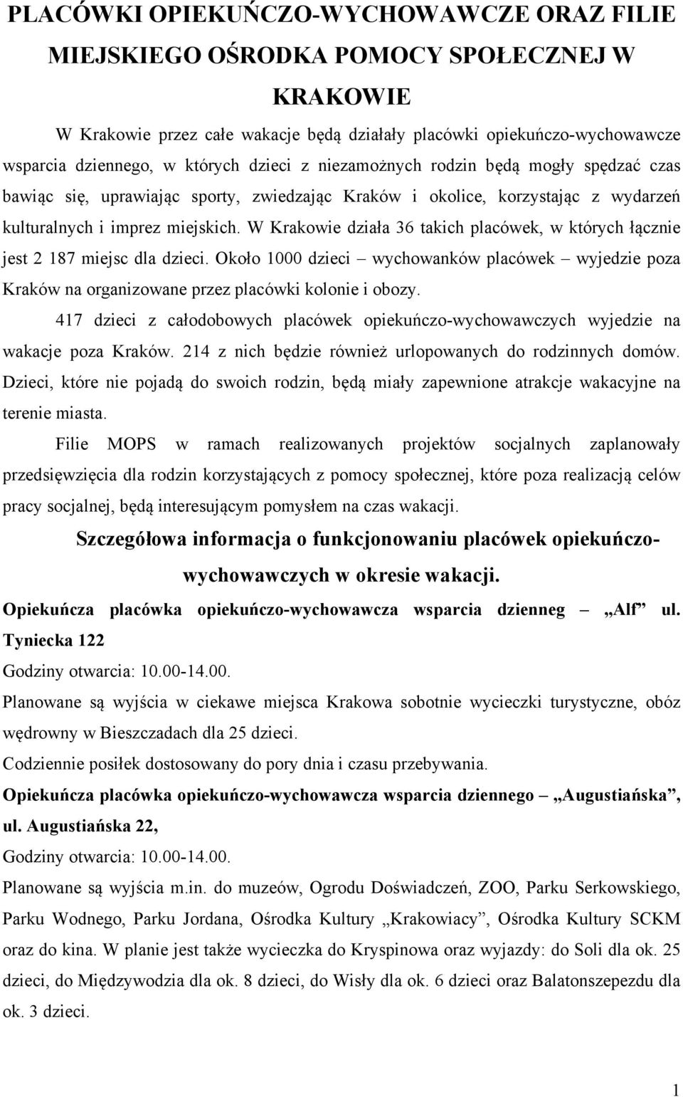 W Krakowie działa 36 takich placówek, w których łącznie jest 2 187 miejsc dla dzieci. Około 1000 dzieci wychowanków placówek wyjedzie poza Kraków na organizowane przez placówki kolonie i obozy.