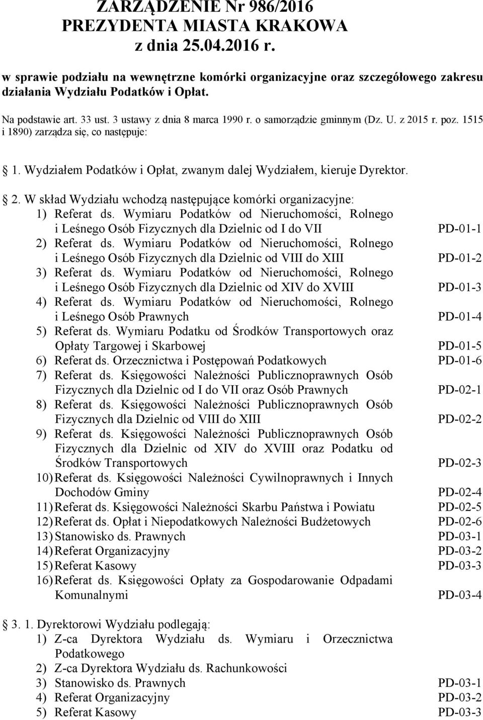 Wydziałem Podatków i Opłat, zwanym dalej Wydziałem, kieruje Dyrektor. 2. W skład Wydziału wchodzą następujące komórki organizacyjne: 1) Referat ds.