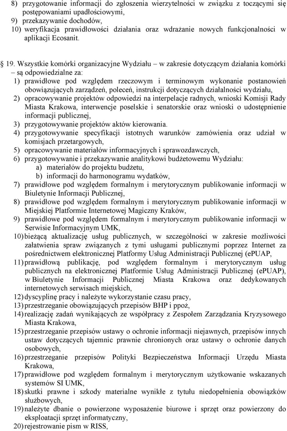 Wszystkie komórki organizacyjne Wydziału w zakresie dotyczącym działania komórki są odpowiedzialne za: 1) prawidłowe pod względem rzeczowym i terminowym wykonanie postanowień obowiązujących
