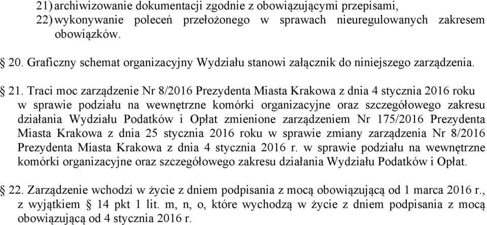 Traci moc zarządzenie Nr 8/2016 Prezydenta Miasta Krakowa z dnia 4 stycznia 2016 roku w sprawie podziału na wewnętrzne komórki organizacyjne oraz szczegółowego zakresu działania Wydziału Podatków i