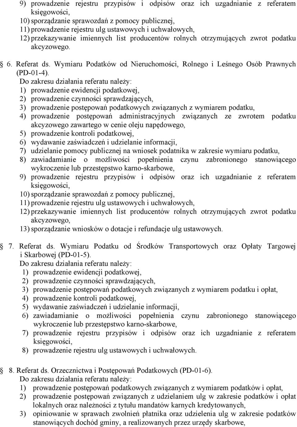 1) prowadzenie ewidencji podatkowej, 2) prowadzenie czynności sprawdzających, 3) prowadzenie postępowań podatkowych związanych z wymiarem podatku, 4) prowadzenie postępowań administracyjnych