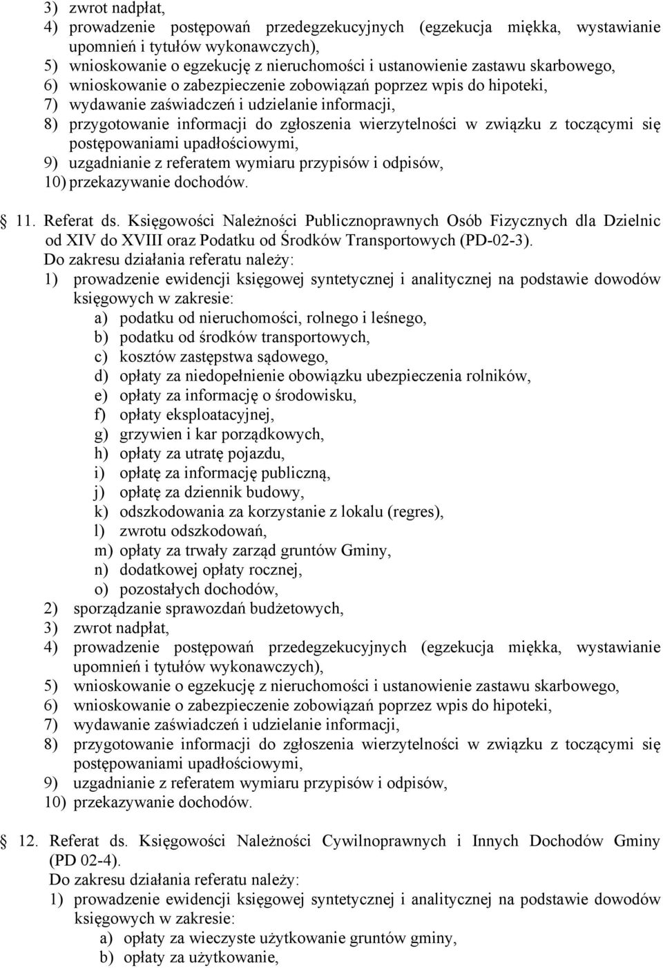 z toczącymi się postępowaniami upadłościowymi, 9) uzgadnianie z referatem wymiaru przypisów i odpisów, 10) przekazywanie dochodów. 11. Referat ds.
