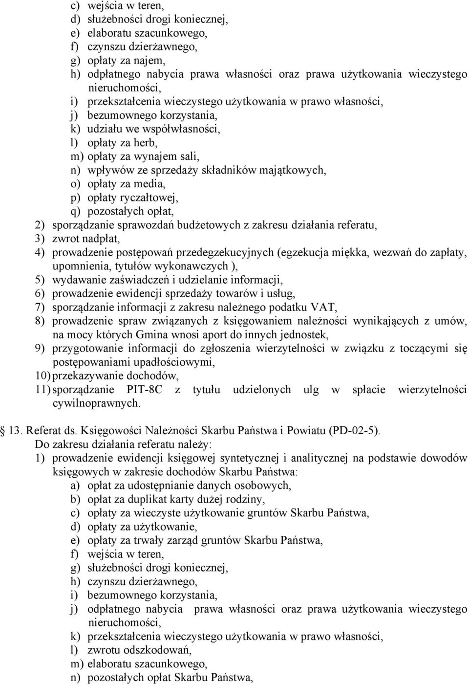 sprzedaży składników majątkowych, o) opłaty za media, p) opłaty ryczałtowej, q) pozostałych opłat, 2) sporządzanie sprawozdań budżetowych z zakresu działania referatu, 3) zwrot nadpłat, 4)