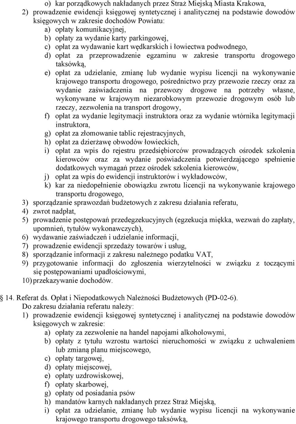 taksówką, e) opłat za udzielanie, zmianę lub wydanie wypisu licencji na wykonywanie krajowego transportu drogowego, pośrednictwo przy przewozie rzeczy oraz za wydanie zaświadczenia na przewozy