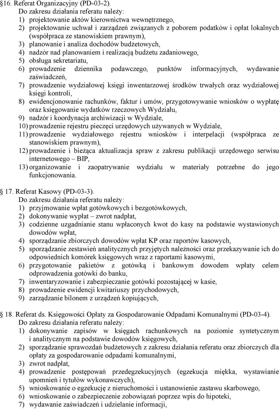 dochodów budżetowych, 4) nadzór nad planowaniem i realizacją budżetu zadaniowego, 5) obsługa sekretariatu, 6) prowadzenie dziennika podawczego, punktów informacyjnych, wydawanie zaświadczeń, 7)