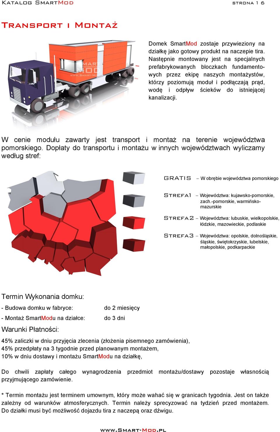 kanalizacji. W cenie modułu zawarty jest transport i montaż na terenie województwa pomorskiego.