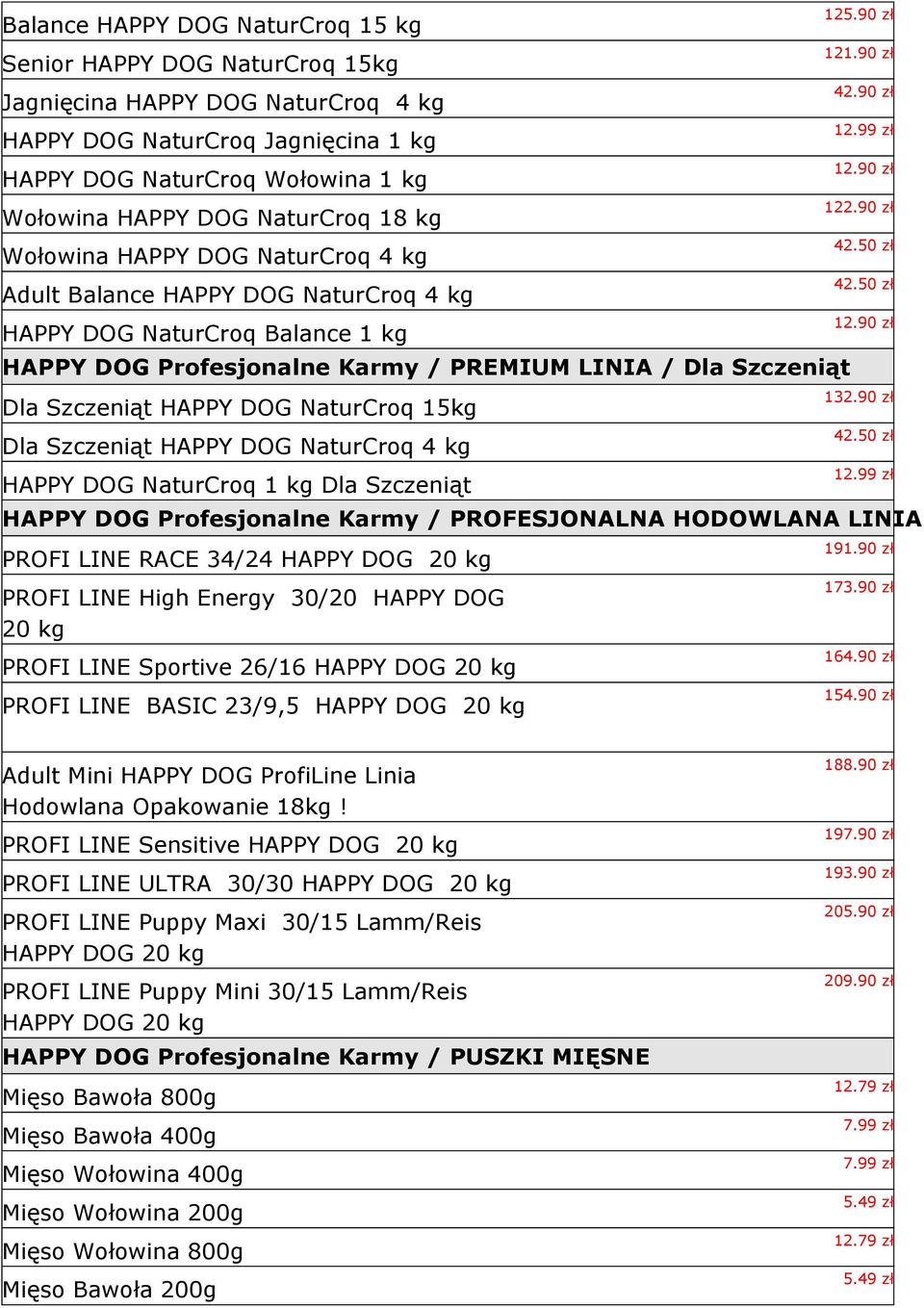 HAPPY DOG NaturCroq 15kg Dla Szczeniąt HAPPY DOG NaturCroq 4 kg HAPPY DOG NaturCroq 1 kg Dla Szczeniąt 125.90 zł 121.90 zł 42.90 zł 12.99 zł 12.90 zł 122.90 zł 42.50 zł 42.50 zł 12.
