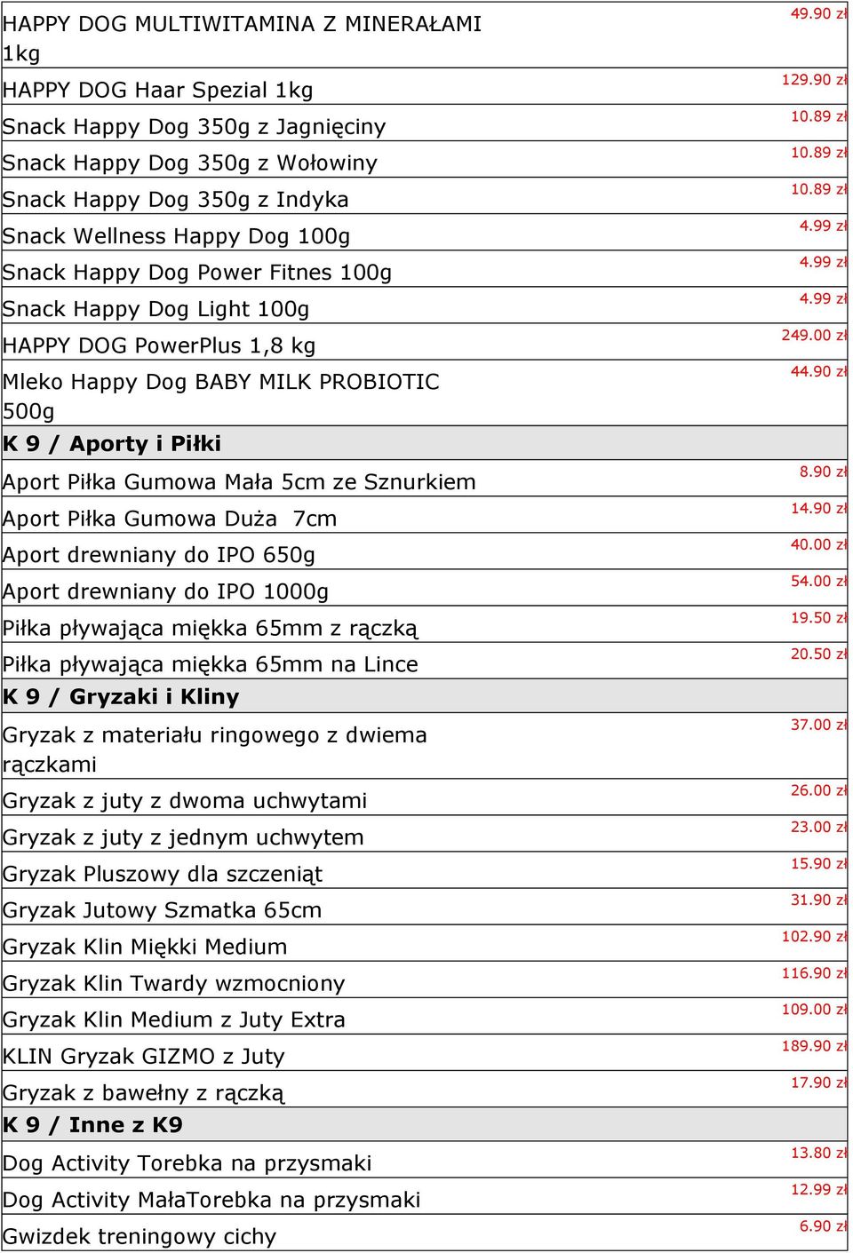 Gumowa Duża 7cm Aport drewniany do IPO 650g Aport drewniany do IPO 1000g Piłka pływająca miękka 65mm z rączką Piłka pływająca miękka 65mm na Lince K 9 / Gryzaki i Kliny Gryzak z materiału ringowego z