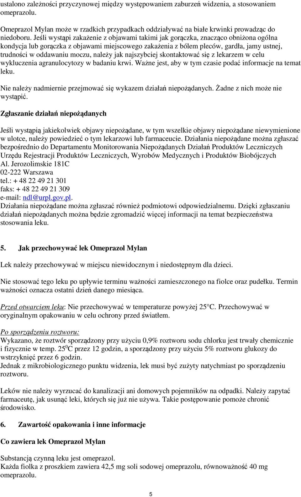 moczu, należy jak najszybciej skontaktować się z lekarzem w celu wykluczenia agranulocytozy w badaniu krwi. Ważne jest, aby w tym czasie podać informacje na temat leku.