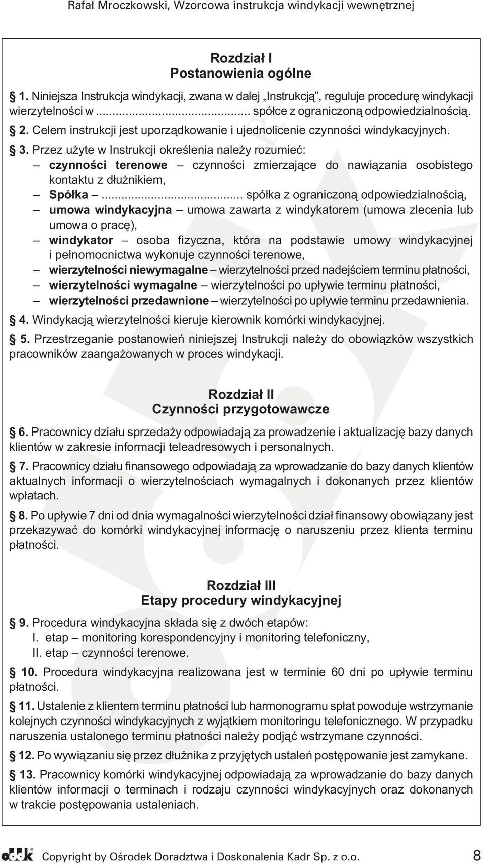 Przez u yte w Instrukcji okreœlenia nale y rozumieæ: czynnoœci terenowe czynnoœci zmierzaj¹ce do nawi¹zania osobistego kontaktu z d³u nikiem, Spó³ka.