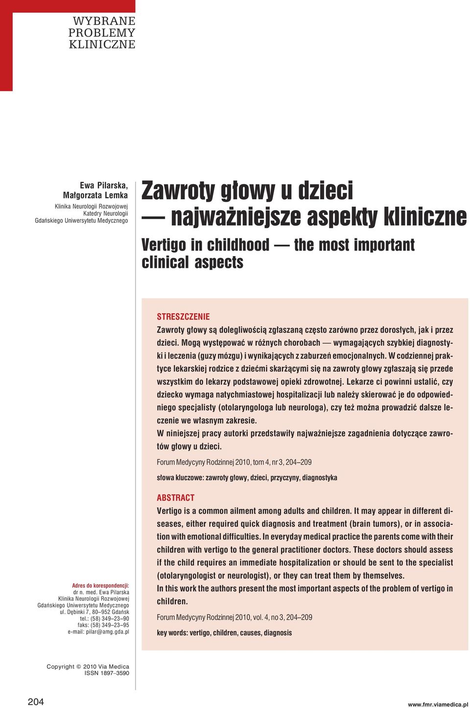 Mogą występować w różnych chorobach wymagających szybkiej diagnostyki i leczenia (guzy mózgu) i wynikających z zaburzeń emocjonalnych.