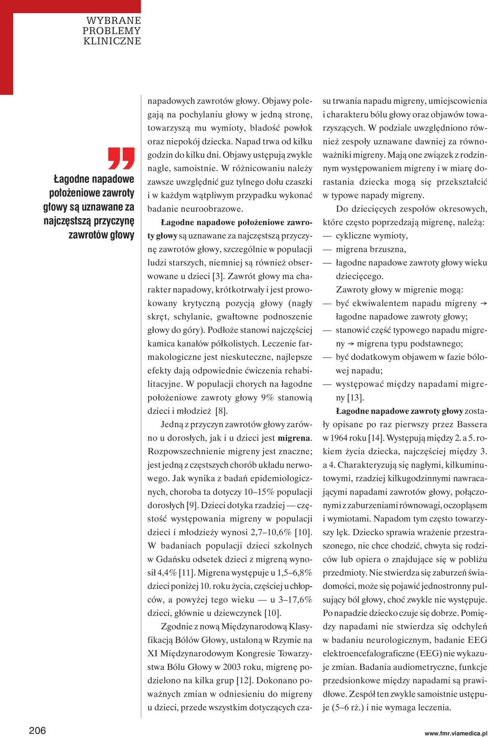 W różnicowaniu należy zawsze uwzględnić guz tylnego dołu czaszki i w każdym wątpliwym przypadku wykonać badanie neuroobrazowe.