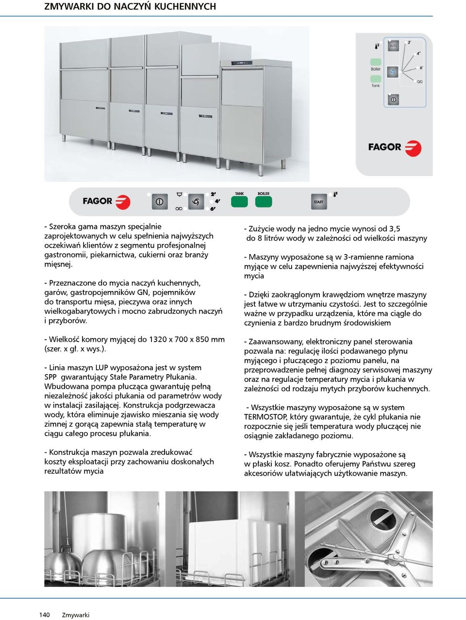 - Wielkość komory myjącej do 1320 x 700 x 850 mm (szer. x gł. x wys.). - Linia maszyn LUP wyposażona jest w system SPP gwarantujący Stałe Parametry Płukania.