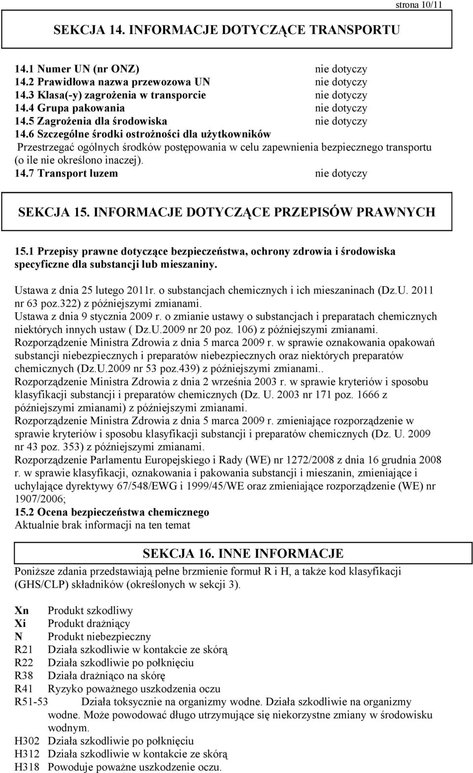 6 Szczególne środki ostrożności dla użytkowników Przestrzegać ogólnych środków postępowania w celu zapewnienia bezpiecznego transportu (o ile nie określono inaczej). 14.