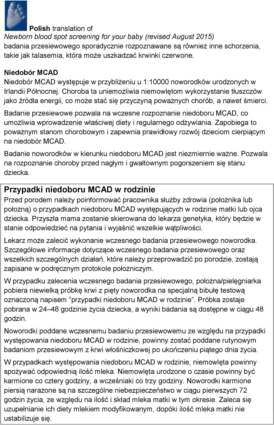 Choroba ta uniemożliwia niemowlętom wykorzystanie tłuszczów jako źródła energii, co może stać się przyczyną poważnych chorób, a nawet śmierci.