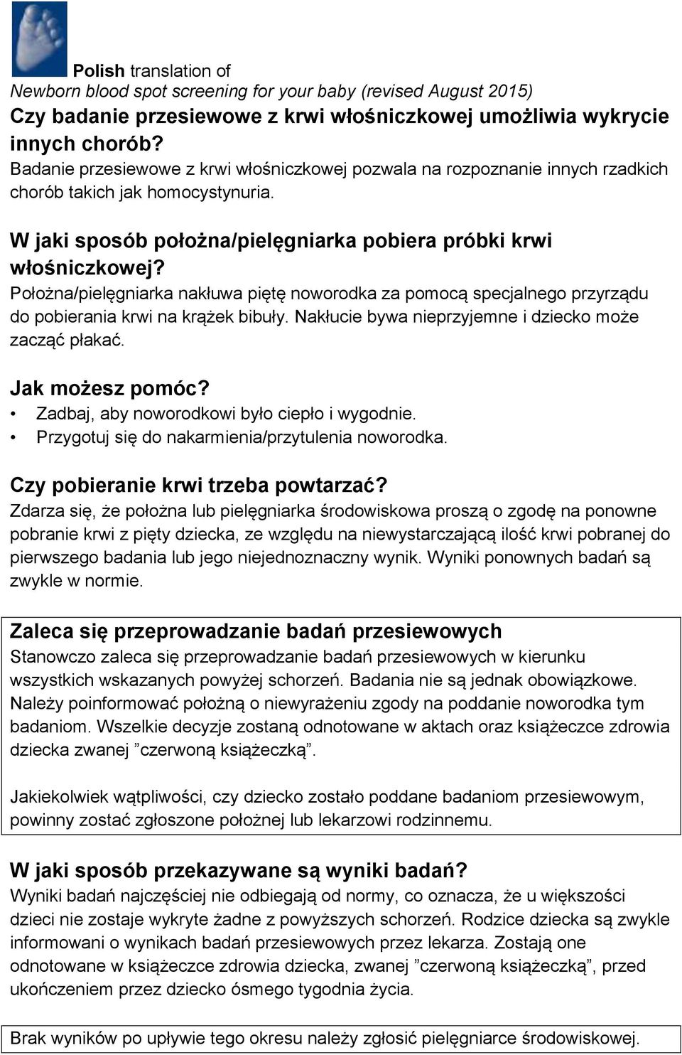 Nakłucie bywa nieprzyjemne i dziecko może zacząć płakać. Jak możesz pomóc? Zadbaj, aby noworodkowi było ciepło i wygodnie. Przygotuj się do nakarmienia/przytulenia noworodka.