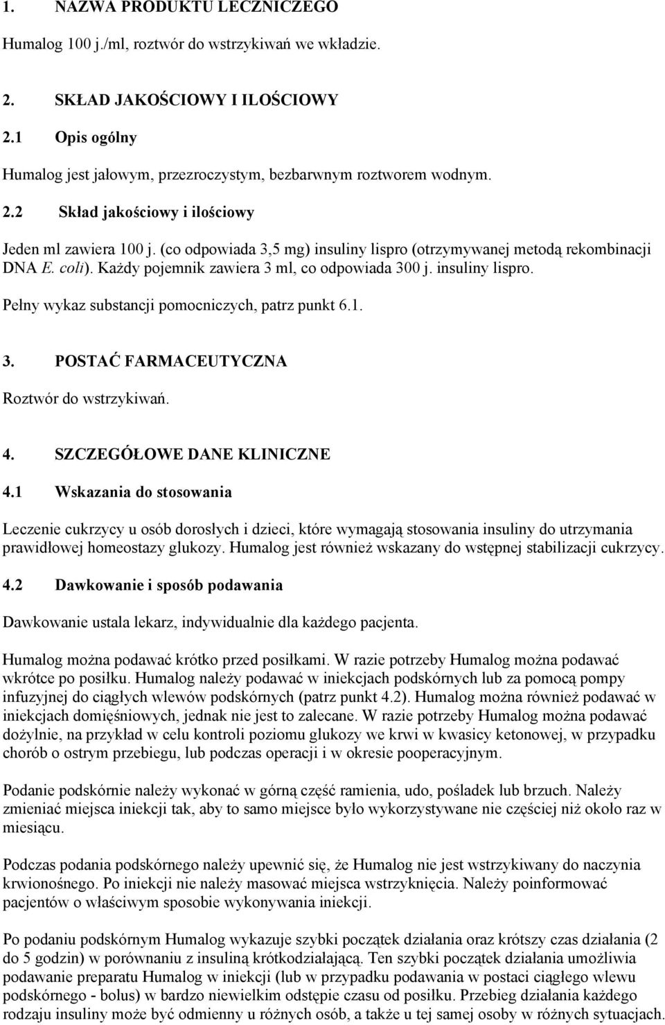 insuliny lispro. Pełny wykaz substancji pomocniczych, patrz punkt 6.1. 3. POSTAĆ FARMACEUTYCZNA Roztwór do wstrzykiwań. 4. SZCZEGÓŁOWE DANE KLINICZNE 4.