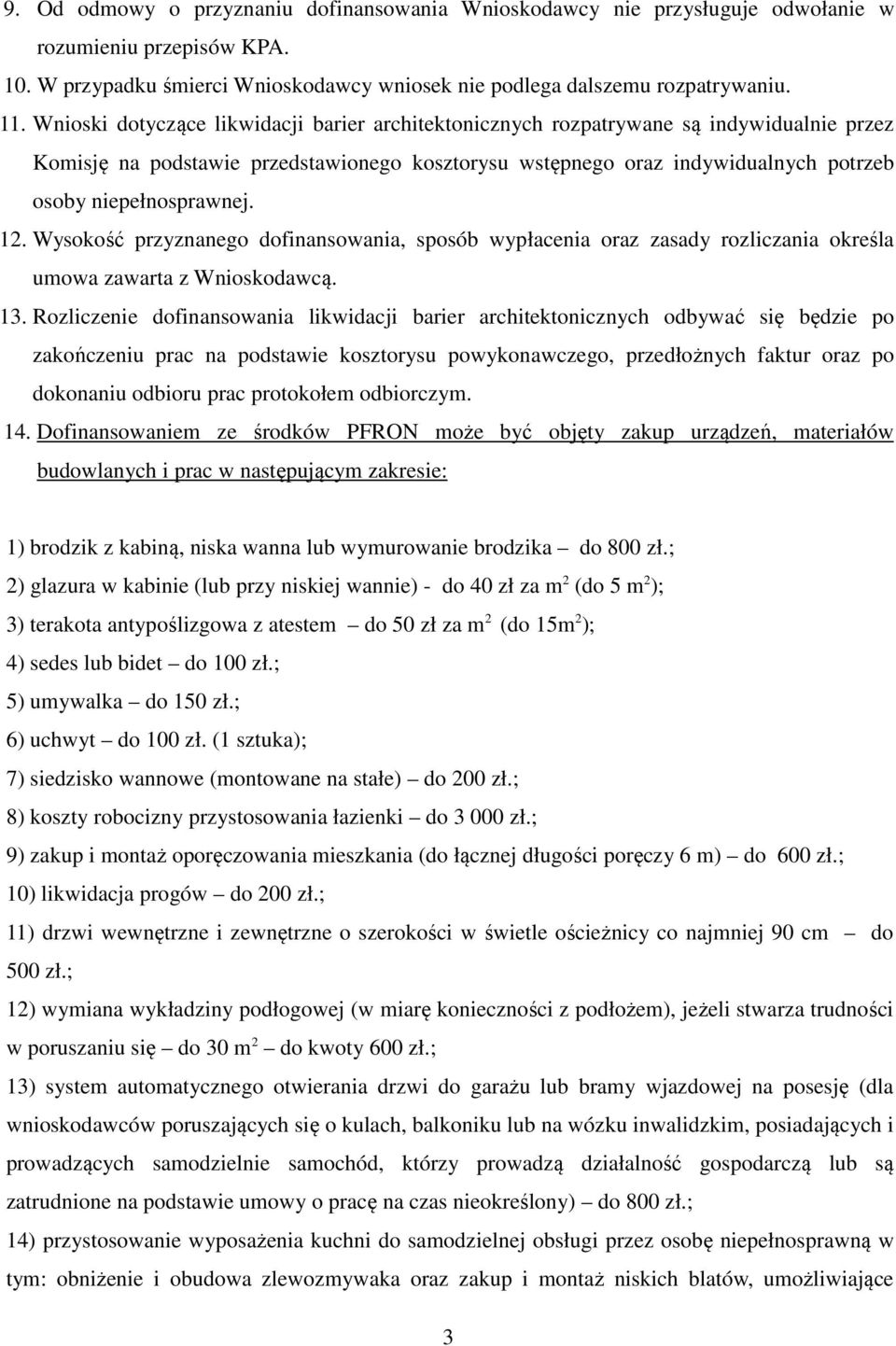 12. Wysokość przyznanego dofinansowania, sposób wypłacenia oraz zasady rozliczania określa umowa zawarta z Wnioskodawcą. 13.