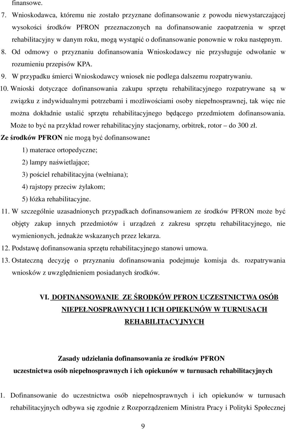 wystąpić o dofinansowanie ponownie w roku następnym. 8. Od odmowy o przyznaniu dofinansowania Wnioskodawcy nie przysługuje odwołanie w rozumieniu przepisów KPA. 9.