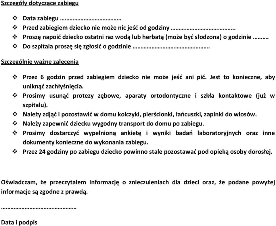 Prosimy usunąd protezy zębowe, aparaty ortodontyczne i szkła kontaktowe (już w szpitalu). Należy zdjąd i pozostawid w domu kolczyki, pierścionki, łaocuszki, zapinki do włosów.