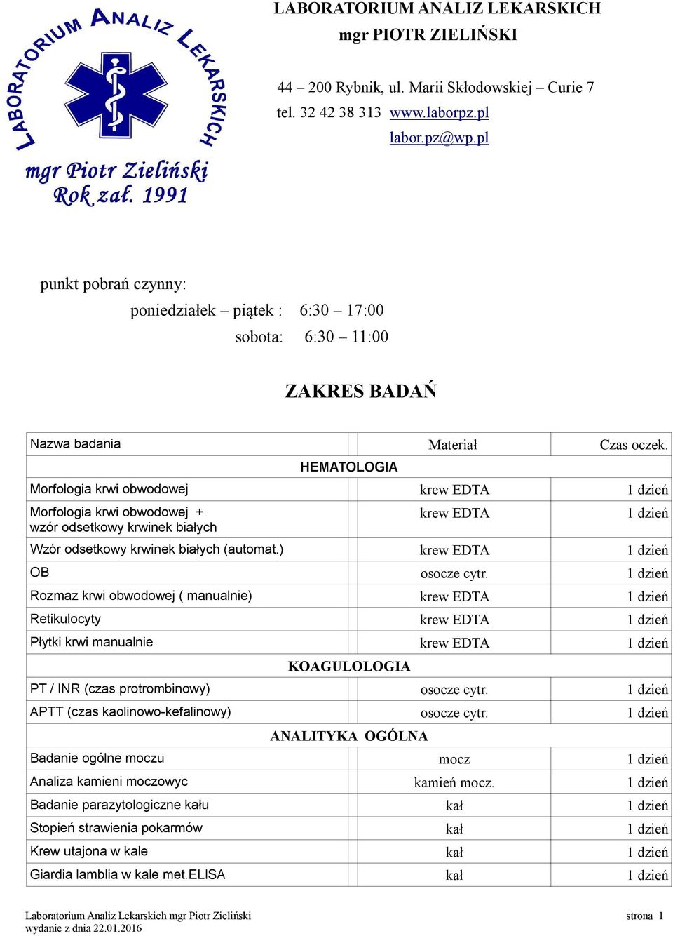 HEMATOLOGIA Morfologia krwi obwodowej krew EDTA Morfologia krwi obwodowej + wzór odsetkowy krwinek białych krew EDTA Wzór odsetkowy krwinek białych (automat.) krew EDTA OB osocze cytr.