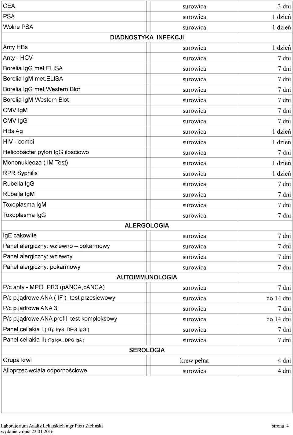 western Blot surowica 7 dni Borelia IgM Western Blot surowica 7 dni CMV IgM surowica 7 dni CMV IgG surowica 7 dni HBs Ag surowica HIV - combi surowica Helicobacter pylori IgG ilościowo surowica 7 dni