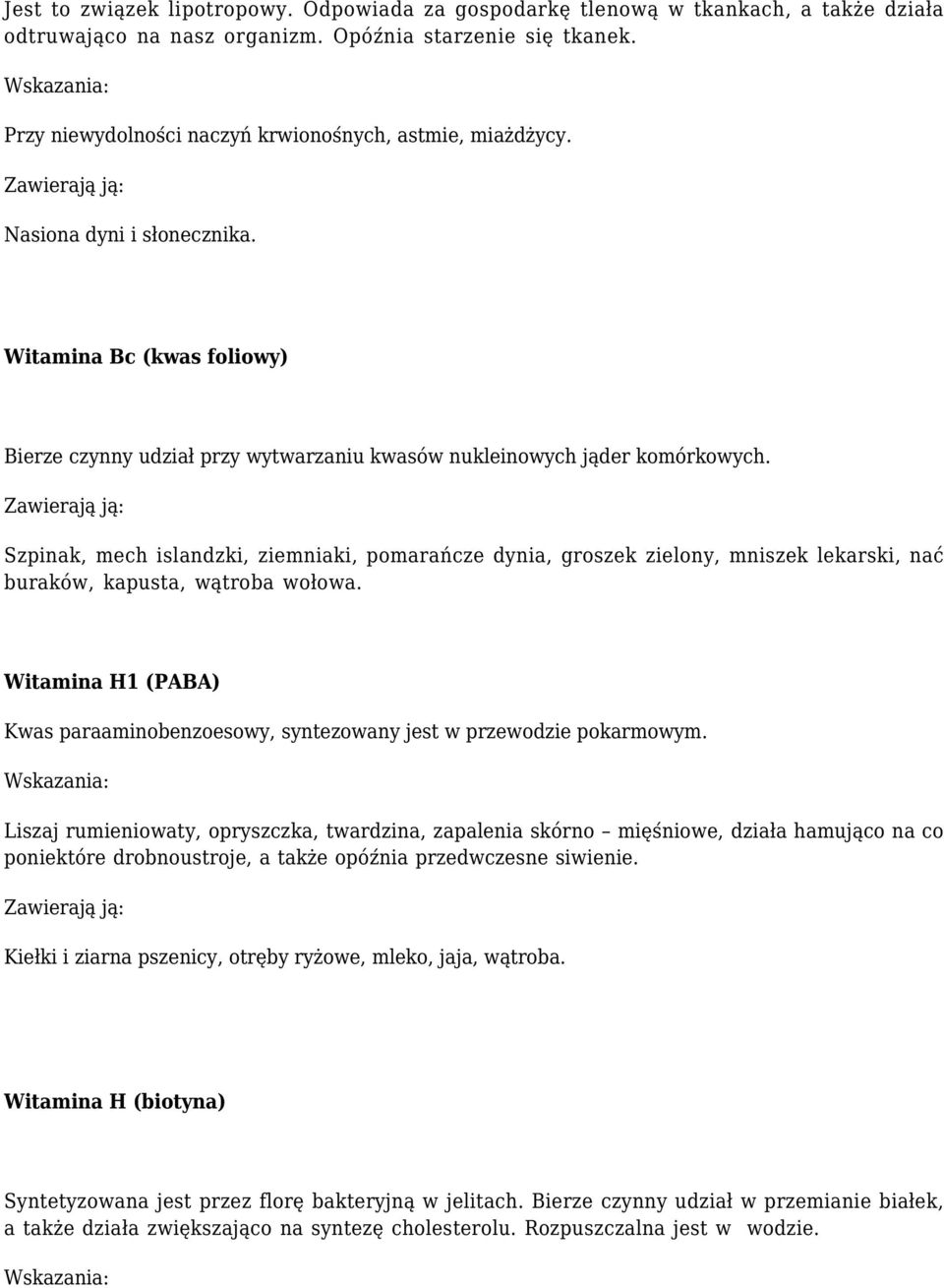 Szpinak, mech islandzki, ziemniaki, pomarańcze dynia, groszek zielony, mniszek lekarski, nać buraków, kapusta, wątroba wołowa.