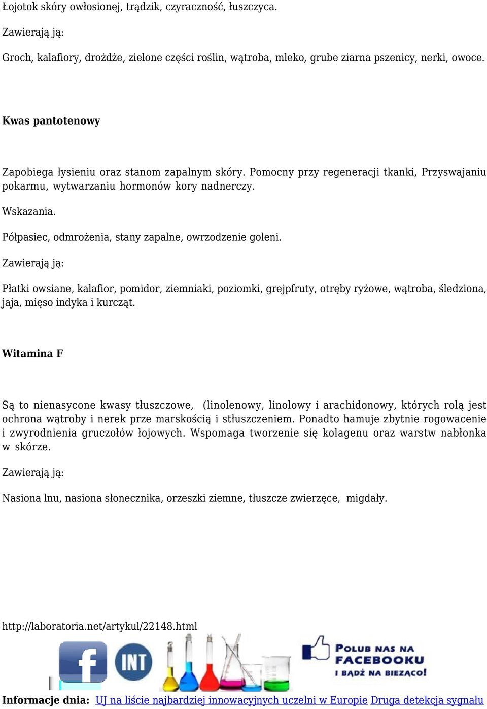 Półpasiec, odmrożenia, stany zapalne, owrzodzenie goleni. Płatki owsiane, kalafior, pomidor, ziemniaki, poziomki, grejpfruty, otręby ryżowe, wątroba, śledziona, jaja, mięso indyka i kurcząt.