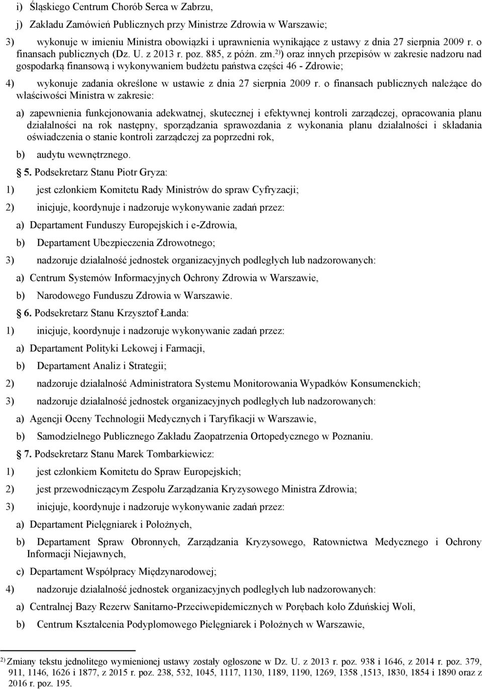 2) ) oraz innych przepisów w zakresie nadzoru nad gospodarką finansową i wykonywaniem budżetu państwa części 46 - Zdrowie; 4) wykonuje zadania określone w ustawie z dnia 27 sierpnia 2009 r.