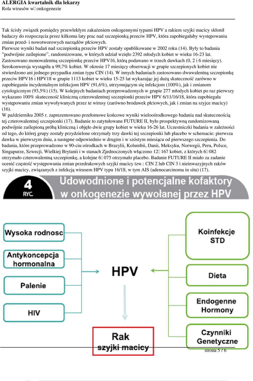 Były to badania podwójnie zaślepione, randomizowane, w których udział wzięło 2392 młodych kobiet w wieku 16-23 lat.