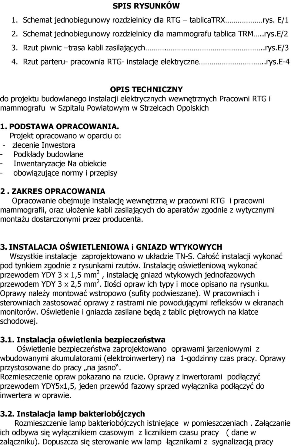 e-4 OPIS TECHNICZNY do projektu budowlanego instalacji elektrycznych wewnętrznych Pracowni RTG i mammografu w Szpitalu Powiatowym w Strzelcach Opolskich 1. PODSTAWA OPRACOWANIA.