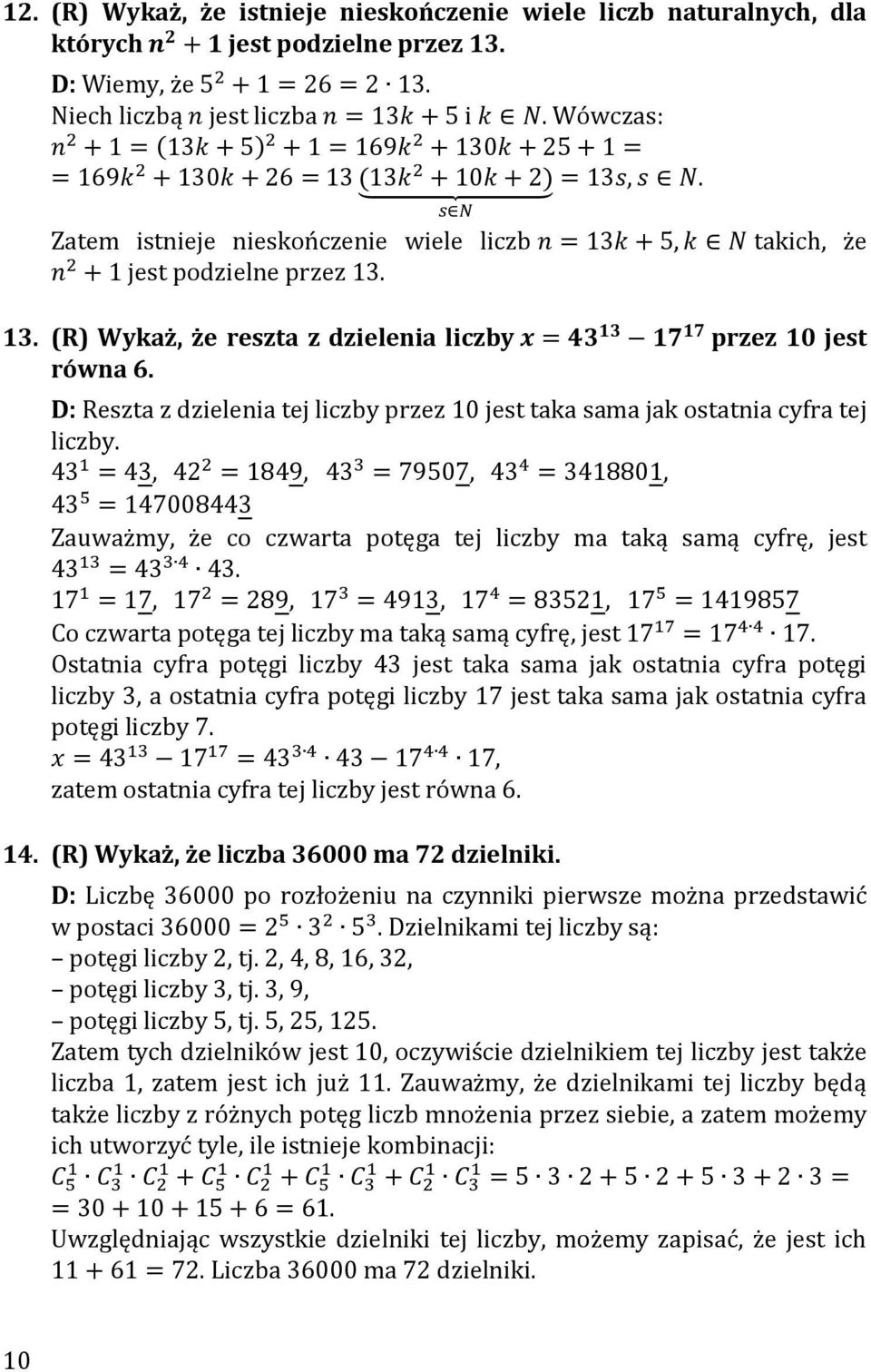 D: Reszta z dzielenia tej liczby przez 10 jest taka sama jak ostatnia cyfra tej liczby. Zauważmy, że co czwarta potęga tej liczby ma taką samą cyfrę, jest.