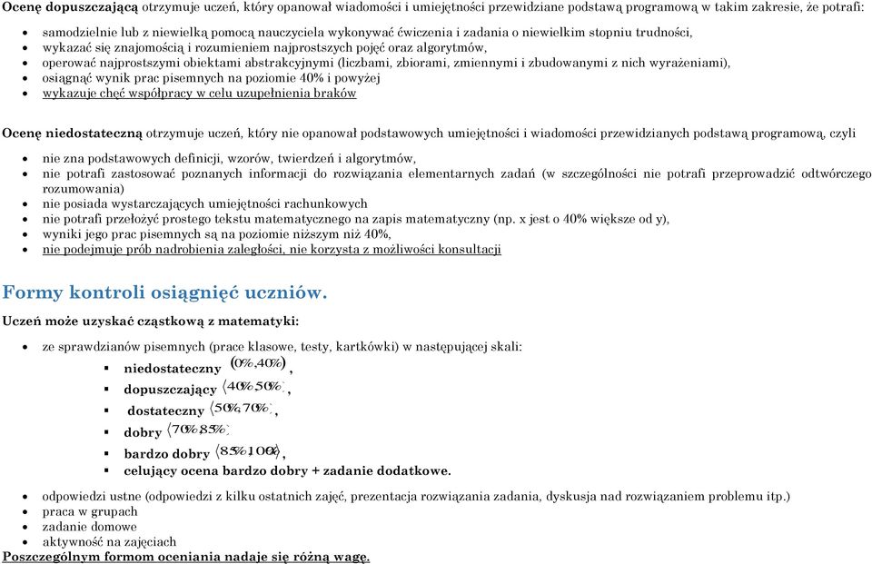 zmiennymi i zbudowanymi z nich wyrażeniami), osiągnąć wynik prac pisemnych na poziomie 40% i powyżej wykazuje chęć współpracy w celu uzupełnienia braków Ocenę niedostateczną otrzymuje uczeń, który