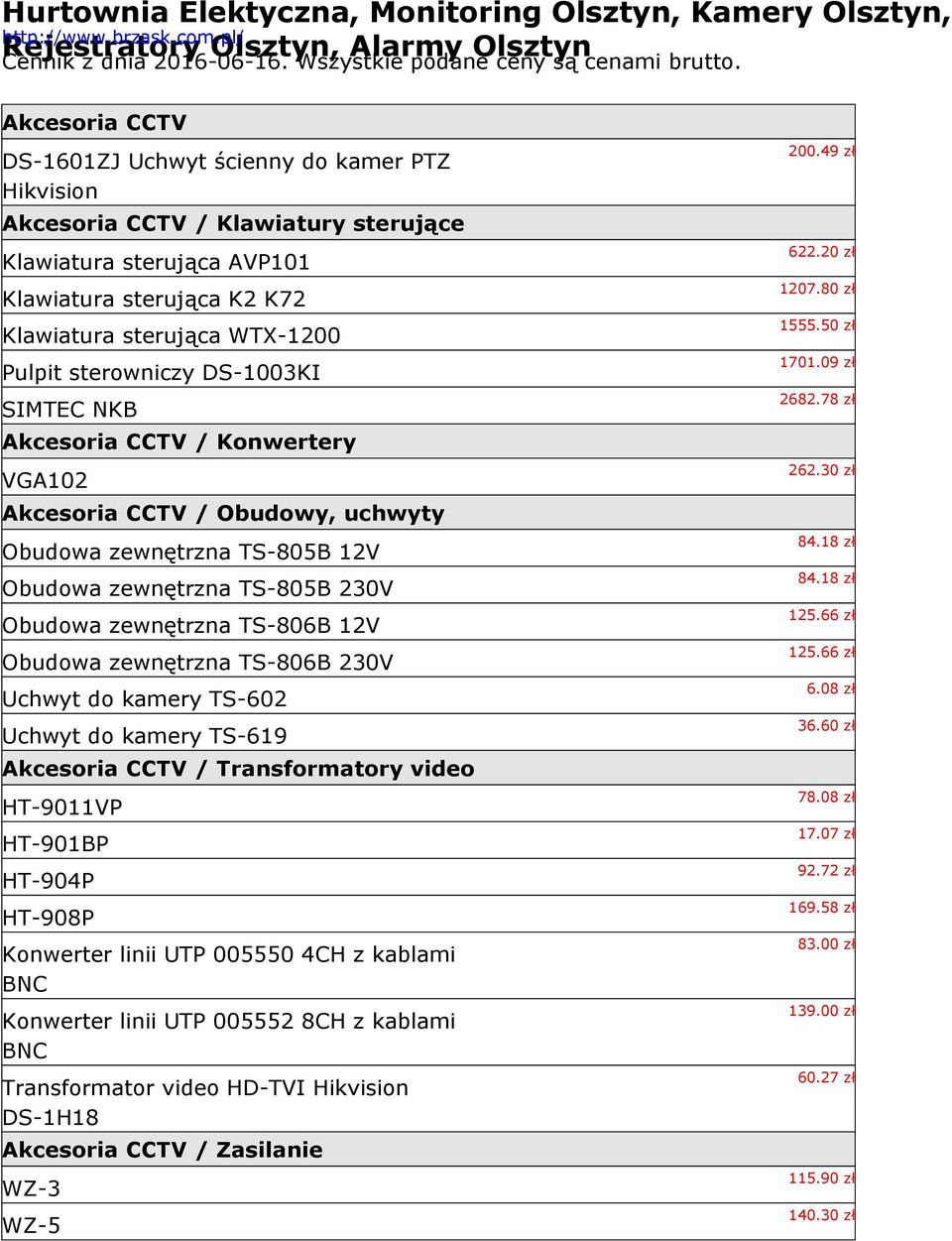 sterowniczy DS-1003KI SIMTEC NKB Akcesoria CCTV / Konwertery VGA102 Akcesoria CCTV / Obudowy, uchwyty Obudowa zewnętrzna TS-805B 12V Obudowa zewnętrzna TS-805B 230V Obudowa zewnętrzna TS-806B 12V