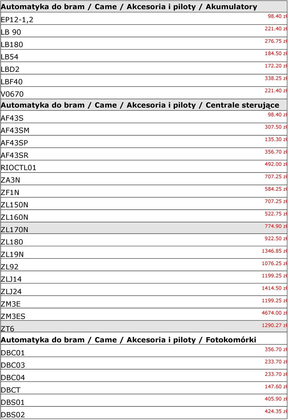 ZLJ24 ZM3E ZM3ES ZT6 Automatyka do bram / Came / Akcesoria i piloty / Fotokomórki DBC01 DBC03 DBC04 DBCT DBS01 DBS02 307.50 zł 135.30 zł 356.70 zł 492.00 zł 707.