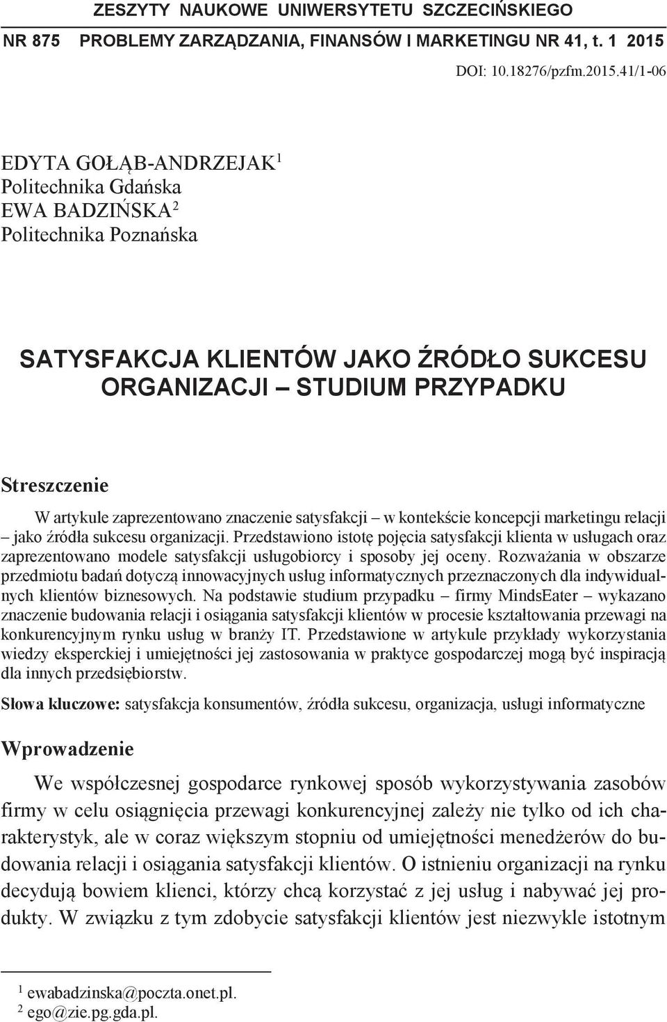 41/1-06 EDYTA GOŁĄB-ANDRZEJAK 1 Politechnika Gdańska EWA BADZIŃSKA 2 Politechnika Poznańska SATYSFAKCJA KLIENTÓW JAKO ŹRÓDŁO SUKCESU ORGANIZACJI STUDIUM PRZYPADKU Streszczenie W artykule