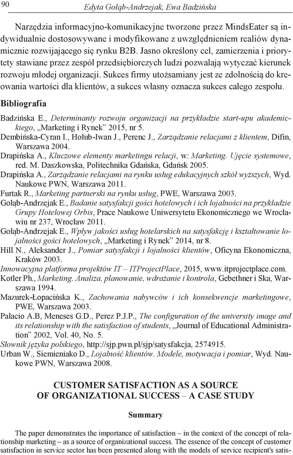 Sukces firmy utożsamiany jest ze zdolnością do kreowania wartości dla klientów, a sukces własny oznacza sukces całego zespołu. Bibliografia Badzińska E.