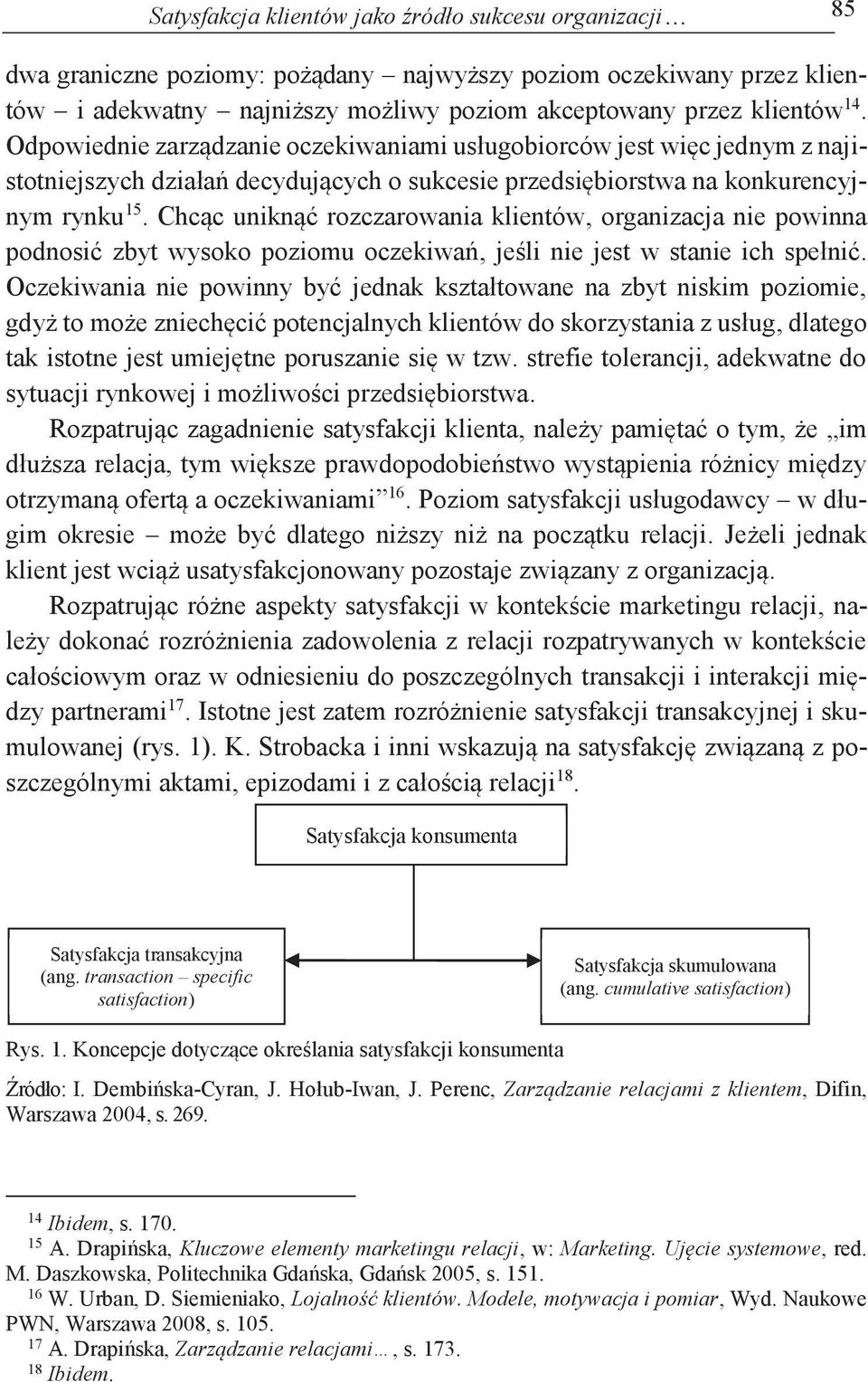Chcąc uniknąć rozczarowania klientów, organizacja nie powinna podnosić zbyt wysoko poziomu oczekiwań, jeśli nie jest w stanie ich spełnić.