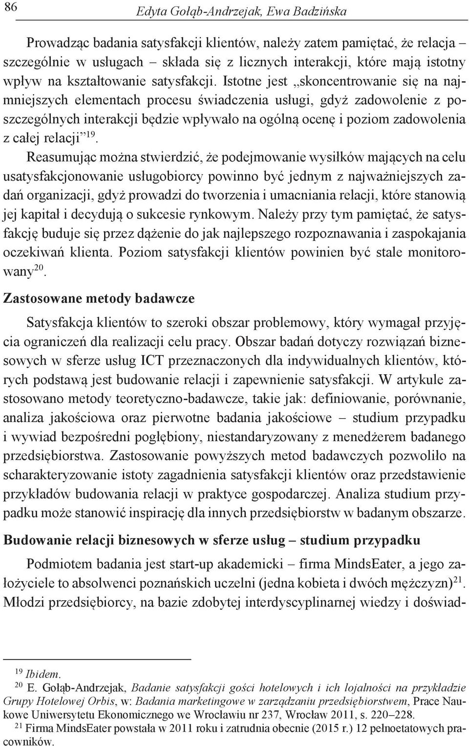 Istotne jest skoncentrowanie się na najmniejszych elementach procesu świadczenia usługi, gdyż zadowolenie z poszczególnych interakcji będzie wpływało na ogólną ocenę i poziom zadowolenia z całej